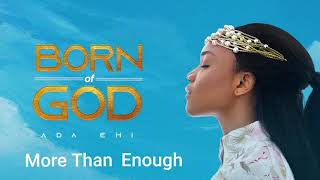 Ada Ehi  More Than Enough  BORN OF GOD [upl. by Erreid771]